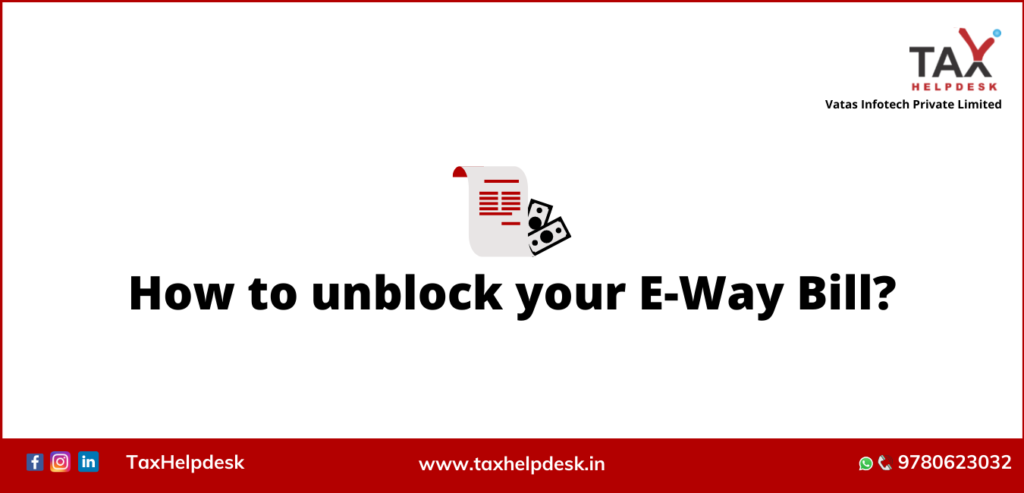 How To Process Application For Unblocking The E-Way Bill? - TaxHelpdesk